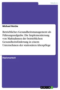 Betriebliches Gesundheitsmanagement als Führungsaufgrabe. Die Implementierung von Maßnahmen der betrieblichen Gesundheitsförderung in einem Unternehmen der stationären Altenpflege_cover