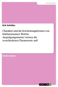 Charakter und die Erscheinungsformen von Erlebnisräumen. Welche Ausprägungsmuster weisen die verschiedenen Themenorte auf?_cover