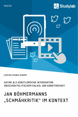 Jan Böhmermanns "Schmähkritik" im Kontext. Satire als künstlerische Intervention zwischen politischem Kalkül und Kunstfreiheit