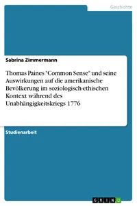 Thomas Paines "Common Sense" und seine Auswirkungen auf die amerikanische Bevölkerung im soziologisch-ethischen Kontext während des Unabhängigkeitskriegs 1776_cover