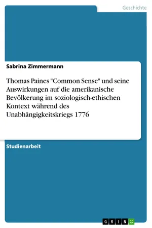 Thomas Paines "Common Sense" und seine Auswirkungen auf die amerikanische Bevölkerung im soziologisch-ethischen Kontext während des Unabhängigkeitskriegs 1776