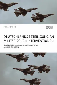 Deutschlands Beteiligung an militärischen Interventionen. 'Sicherheitsbedrohung' als Legitimation von Auslandseinsätzen_cover