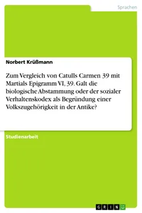 Zum Vergleich von Catulls Carmen 39 mit Martials Epigramm VI, 39. Galt die biologische Abstammung oder der sozialer Verhaltenskodex als Begründung einer Volkszugehörigkeit in der Antike?_cover
