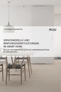 Servicemodelle und Wartungsdienstleistungen im Smart Home. Welche Faktoren beeinflussen die Anwenderakzeptanz im Störungsfall?_cover