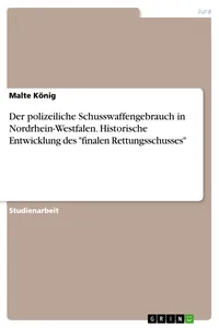 Der polizeiliche Schusswaffengebrauch in Nordrhein-Westfalen. Historische Entwicklung des "finalen Rettungsschusses"_cover