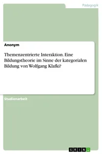 Themenzentrierte Interaktion. Eine Bildungstheorie im Sinne der kategorialen Bildung von Wolfgang Klafki?_cover