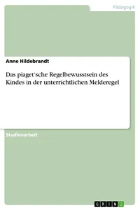 Das piaget'sche Regelbewusstsein des Kindes in der unterrichtlichen Melderegel_cover