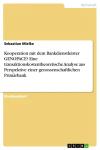 Kooperation mit dem Bankdienstleister GENOPACE? Eine transaktionskostentheoretische Analyse aus Perspektive einer genossenschaftlichen Primärbank_cover
