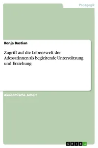 Zugriff auf die Lebenswelt der AdessatInnen als begleitende Unterstützung und Erziehung_cover