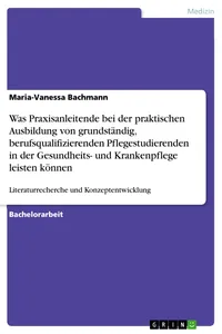 Was Praxisanleitende bei der praktischen Ausbildung von grundständig, berufsqualifizierenden Pflegestudierenden in der Gesundheits- und Krankenpflege leisten können_cover