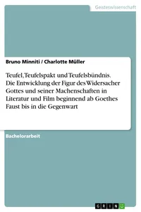Teufel, Teufelspakt und Teufelsbündnis. Die Entwicklung der Figur des Widersacher Gottes und seiner Machenschaften in Literatur und Film beginnend ab Goethes Faust bis in die Gegenwart_cover