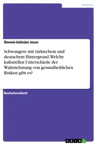 Schwangere mit türkischem und deutschem Hintergrund. Welche kulturellen Unterschiede der Wahrnehmung von gesundheitlichen Risiken gibt es?_cover