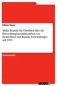Afrika. Ruanda. Ein Überblick über die Entwicklungszusammenarbeit von Deutschland und Ruanda. Entwicklungen seit 1994_cover