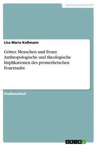 Götter, Menschen und Feuer. Anthropologische und theologische Implikationen des prometheischen Feuerraubs_cover