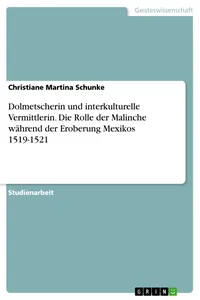 Dolmetscherin und interkulturelle Vermittlerin. Die Rolle der Malinche während der Eroberung Mexikos 1519-1521_cover
