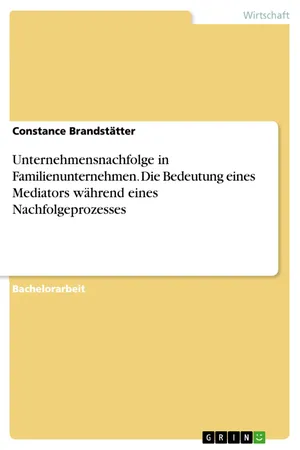 Unternehmensnachfolge in Familienunternehmen. Die Bedeutung eines Mediators während eines Nachfolgeprozesses