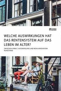 Welche Auswirkungen hat das Rentensystem auf das Leben im Alter? Zwischen Armut, Ausgrenzung und wohlverdientem Ruhestand_cover