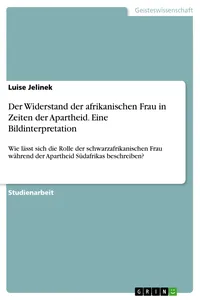 Der Widerstand der afrikanischen Frau in Zeiten der Apartheid. Eine Bildinterpretation_cover