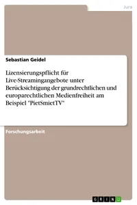 Lizensierungspflicht für Live-Streamingangebote unter Berücksichtigung der grundrechtlichen und europarechtlichen Medienfreiheit am Beispiel "PietSmietTV"_cover