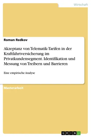 Akzeptanz von Telematik-Tarifen in der Kraftfahrtversicherung im Privatkundensegment. Identifikation und Messung von Treibern und Barrieren