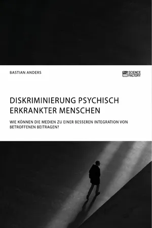 Diskriminierung psychisch erkrankter Menschen. Wie können die Medien zu einer besseren Integration von Betroffenen beitragen?
