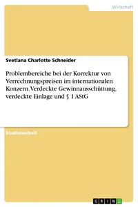 Problembereiche bei der Korrektur von Verrechnungspreisen im internationalen Konzern. Verdeckte Gewinnausschüttung, verdeckte Einlage und § 1 AStG_cover