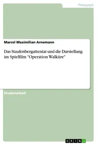 Das Staufenbergattentat und die Darstellung im Spielfilm "Operation Walküre"_cover