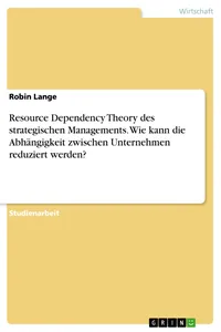 Resource Dependency Theory des strategischen Managements. Wie kann die Abhängigkeit zwischen Unternehmen reduziert werden?_cover