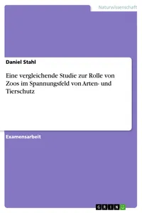 Eine vergleichende Studie zur Rolle von Zoos im Spannungsfeld von Arten- und Tierschutz_cover