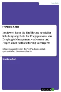 Inwieweit kann die Einführung spezieller Schulungsangebote für Pflegepersonal das Dysphagie-Management verbessern und Folgen einer Schluckstörung verringern?_cover