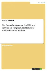 Die Gesundheitsysteme der USA und Schweiz im Vergleich. Probleme des konkurrierenden Marktes_cover