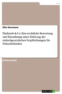Flashmob & Co. Eine rechtliche Bewertung und Einordnung unter Einbezug der einfachgesetzlichen Verpflichtungen für Polizeibehörden_cover