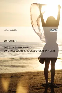Unrasiert. Die Beinenthaarung und das weibliche Selbstverständnis_cover