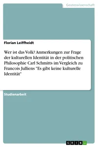 Wer ist das Volk? Anmerkungen zur Frage der kulturellen Identität in der politischen Philosophie Carl Schmitts im Vergleich zu Francois Julliens "Es gibt keine kulturelle Identität"_cover