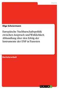 Europäische Nachbarschaftspolitik zwischen Anspruch und Wirklichkeit. Abhandlung über den Erfolg der Instrumente der ENP in Tunesien_cover