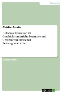 Holocaust Education im Geschichtsunterricht. Potentiale und Grenzen von filmischen Zeitzeugenberichten_cover