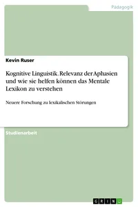 Kognitive Linguistik. Relevanz der Aphasien und wie sie helfen können das Mentale Lexikon zu verstehen_cover