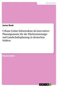 Urbane Grüne Infrastruktur als innovativer Planungsansatz für die Flächennutzungs- und Landschaftsplanung in deutschen Städten_cover