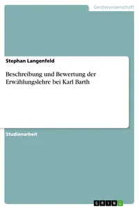 Beschreibung und Bewertung der Erwählungslehre bei Karl Barth_cover