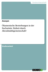 Ökumenische Bestrebungen in der Eucharistie. Einheit durch Abendmahlsgemeinschaft?_cover