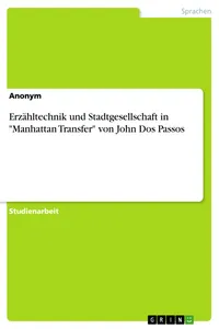Erzähltechnik und Stadtgesellschaft in "Manhattan Transfer" von John Dos Passos_cover