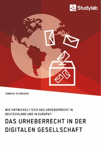 Das Urheberrecht in der digitalen Gesellschaft. Wie entwickelt sich das Urheberrecht in Deutschland und in Europa?_cover