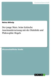 Der junge Marx. Seine kritische Auseinandersetzung mit der Dialektik und Philosophie Hegels_cover