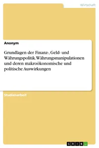 Grundlagen der Finanz-, Geld- und Währungspolitik. Währungsmanipulationen und deren makroökonomische und politische Auswirkungen_cover