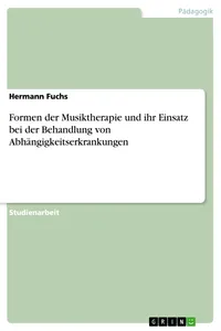 Formen der Musiktherapie und ihr Einsatz bei der Behandlung von Abhängigkeitserkrankungen_cover