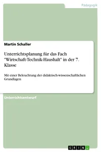 Unterrichtsplanung für das Fach "Wirtschaft-Technik-Haushalt" in der 7. Klasse_cover
