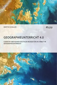 Geographieunterricht 4.0: Chancen und Risiken digitaler Medien für die Arbeit im Geographieunterricht_cover