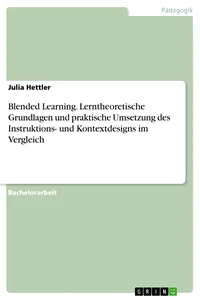 Blended Learning. Lerntheoretische Grundlagen und praktische Umsetzung des Instruktions- und Kontextdesigns im Vergleich_cover