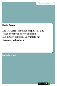 Die Wirkung von einer kognitiven und einer affektiven Intervention in ökologisch-sozialen Dilemmata bei Grundschulkindern_cover