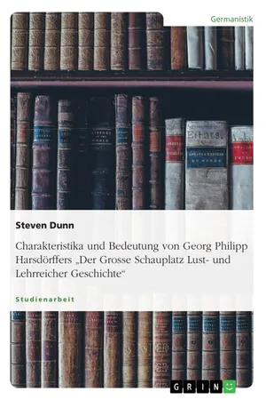Charakteristika und Bedeutung von Georg Philipp Harsdörffers "Der Grosse Schauplatz Lust- und Lehrreicher Geschichte"